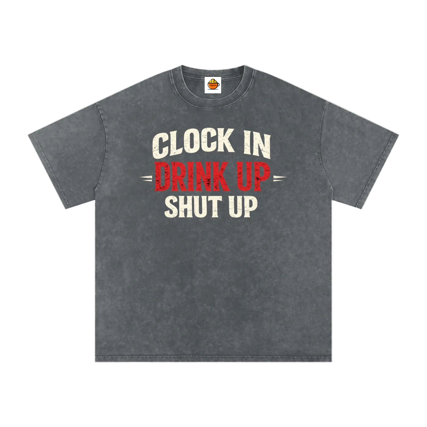 Gray t-shirt with text 'Clock In Drink Up Shut Up' on a white background