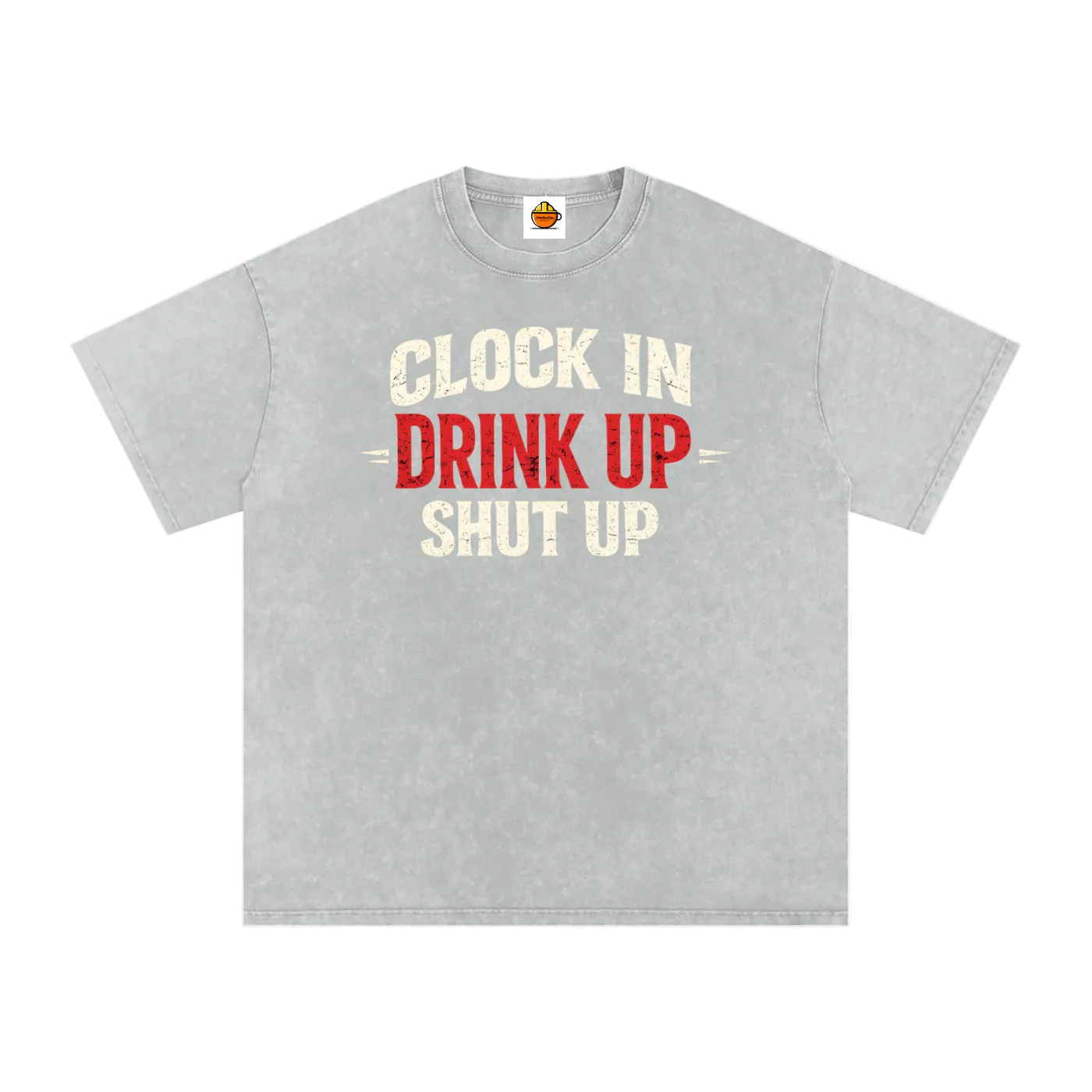 Gray t-shirt with text 'Clock In Drink Up Shut Up' on a white background